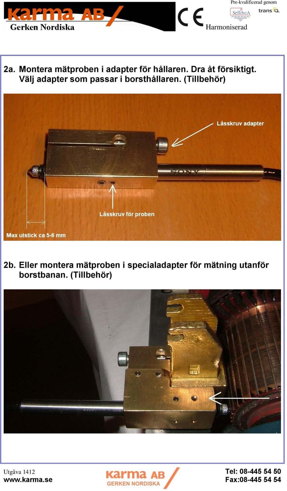 Välj adapter som passar i borsthållaren.