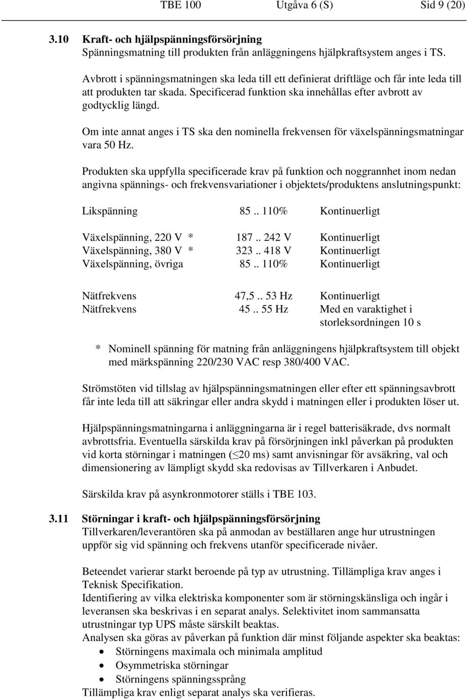 Om inte annat anges i TS ska den nominella frekvensen för växelspänningsmatningar vara 50 Hz.