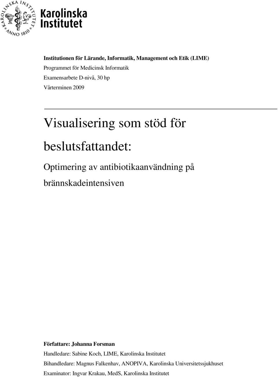 brännskadeintensiven Författare: Johanna Forsman Handledare: Sabine Koch, LIME, Karolinska Institutet Bihandledare: