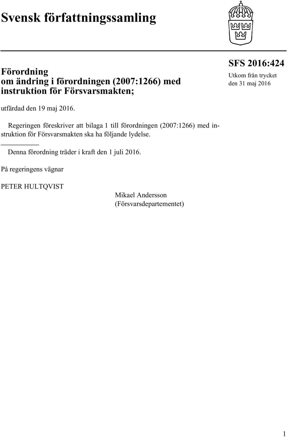 Regeringen föreskriver att bilaga 1 till förordningen (2007:1266) med instruktion för Försvarsmakten ska ha