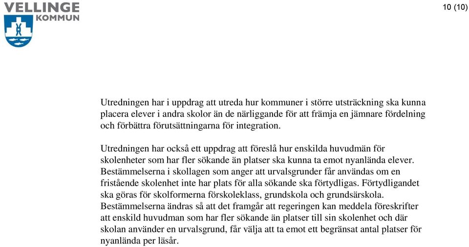 Bestämmelserna i skollagen som anger att urvalsgrunder får användas om en fristående skolenhet inte har plats för alla sökande ska förtydligas.