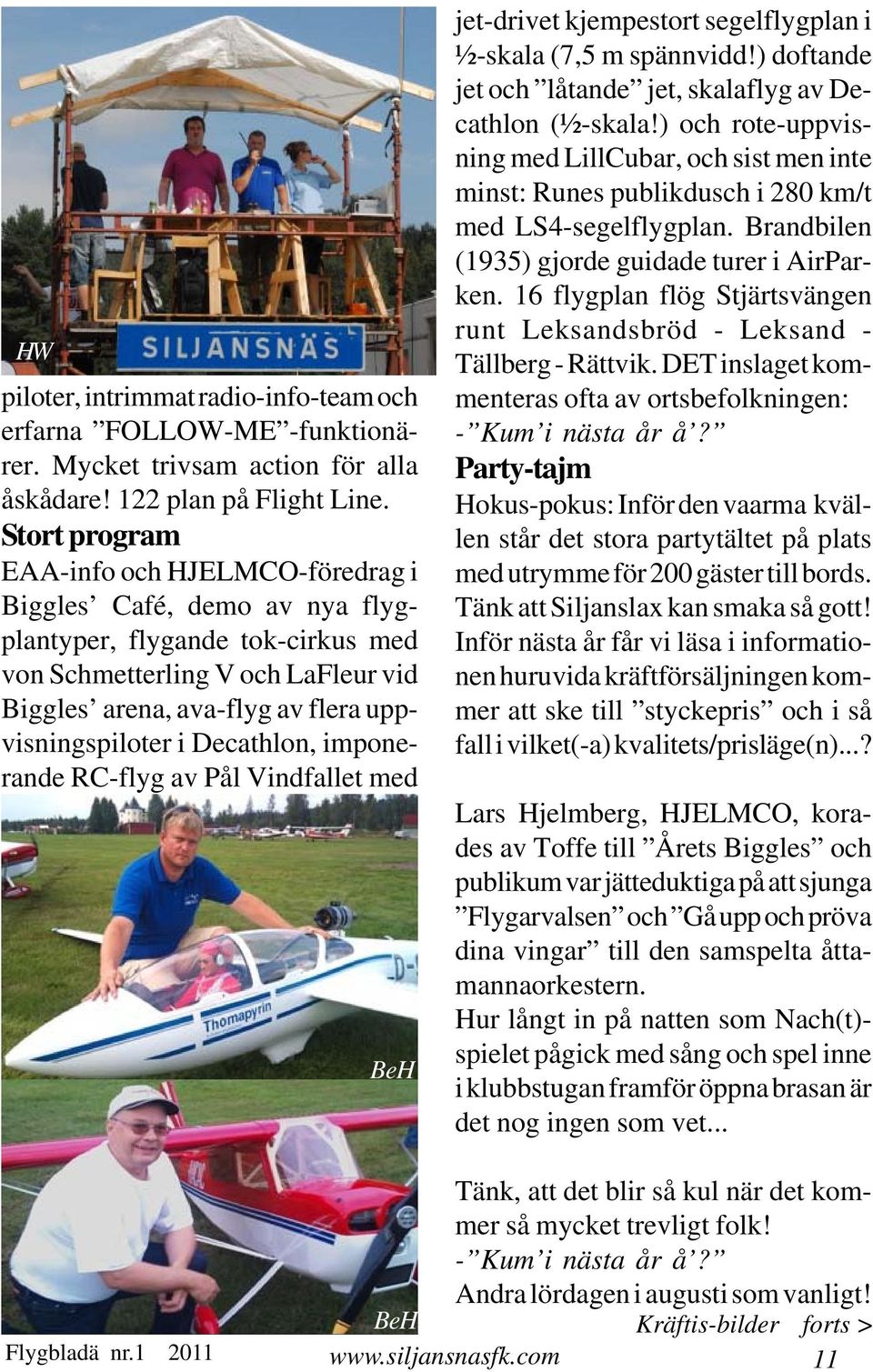 i Decathlon, imponerande RC-flyg av Pål Vindfallet med BeH jet-drivet kjempestort segelflygplan i ½-skala (7,5 m spännvidd!) doftande jet och låtande jet, skalaflyg av Decathlon (½-skala!