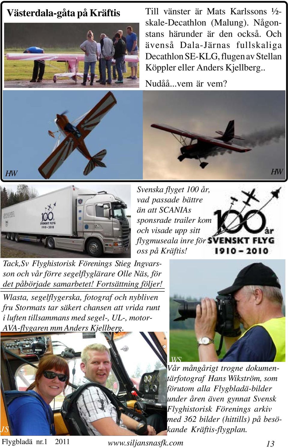 HW HW Svenska flyget 100 år, vad passade bättre än att SCANIAs sponsrade trailer kom och visade upp sitt flygmuseala inre för oss på Kräftis!