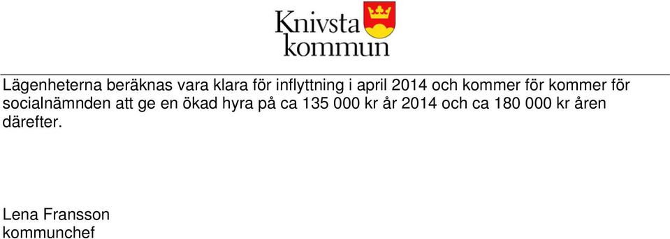 att ge en ökad hyra på ca 135 000 kr år 2014 och