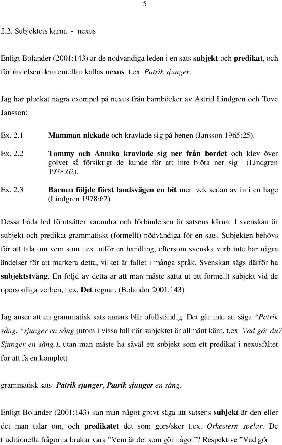 1 Mamman nickade och kravlade sig på benen (Jansson 1965:25). Ex. 2.