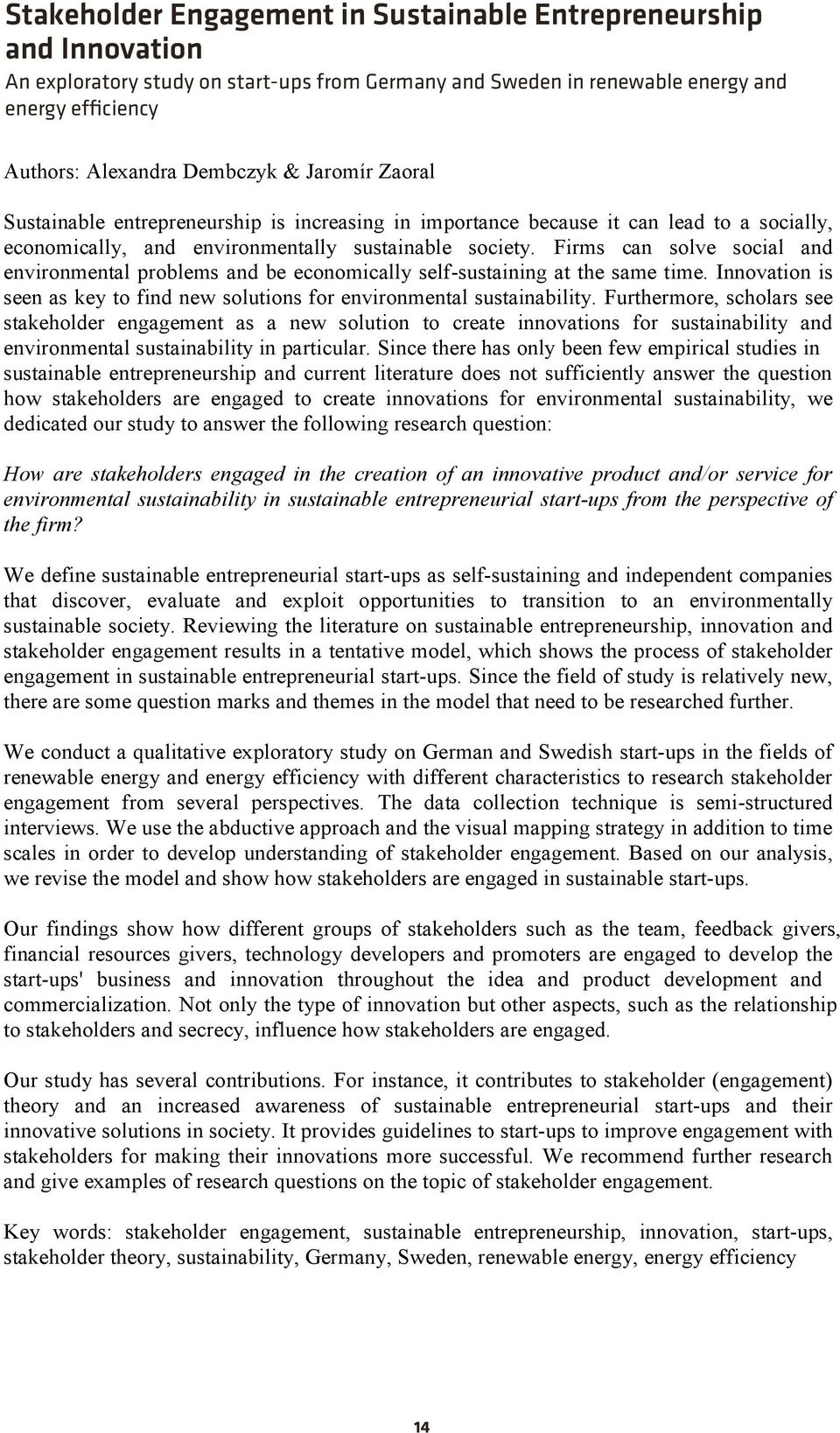 lead to a socially, economically, and environmentally sustainable society. Firms can solve social and environmental problems and be economically self-sustaining at the same time.