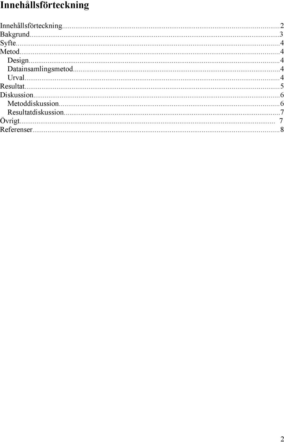 ..4 Urval...4 Resultat...5 Diskussion...6 Metoddiskussion.