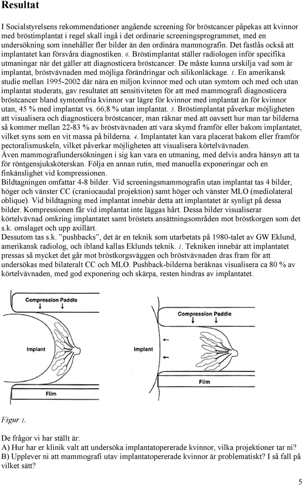 Bröstimplantat ställer radiologen inför specifika utmaningar när det gäller att diagnosticera bröstcancer.