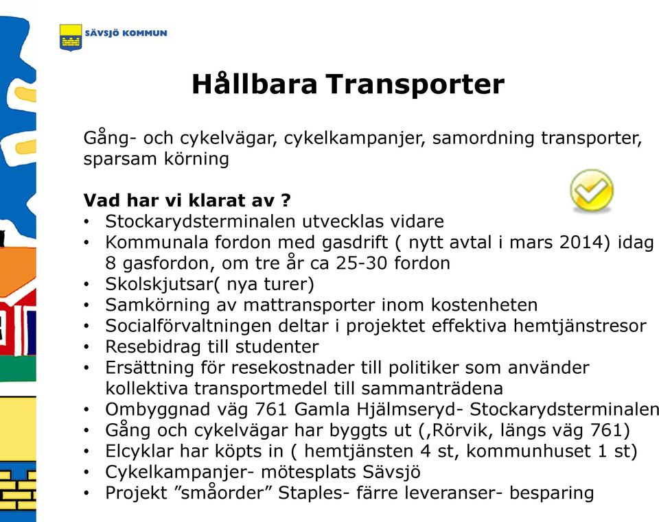 kostenheten Socialförvaltningen deltar i projektet effektiva hemtjänstresor Resebidrag till studenter Ersättning för resekostnader till politiker som använder kollektiva transportmedel till