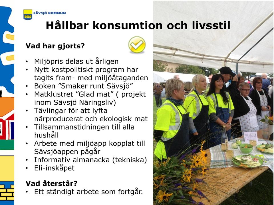 Sävsjö Matklustret Glad mat ( projekt inom Sävsjö Näringsliv) Tävlingar för att lyfta närproducerat och ekologisk