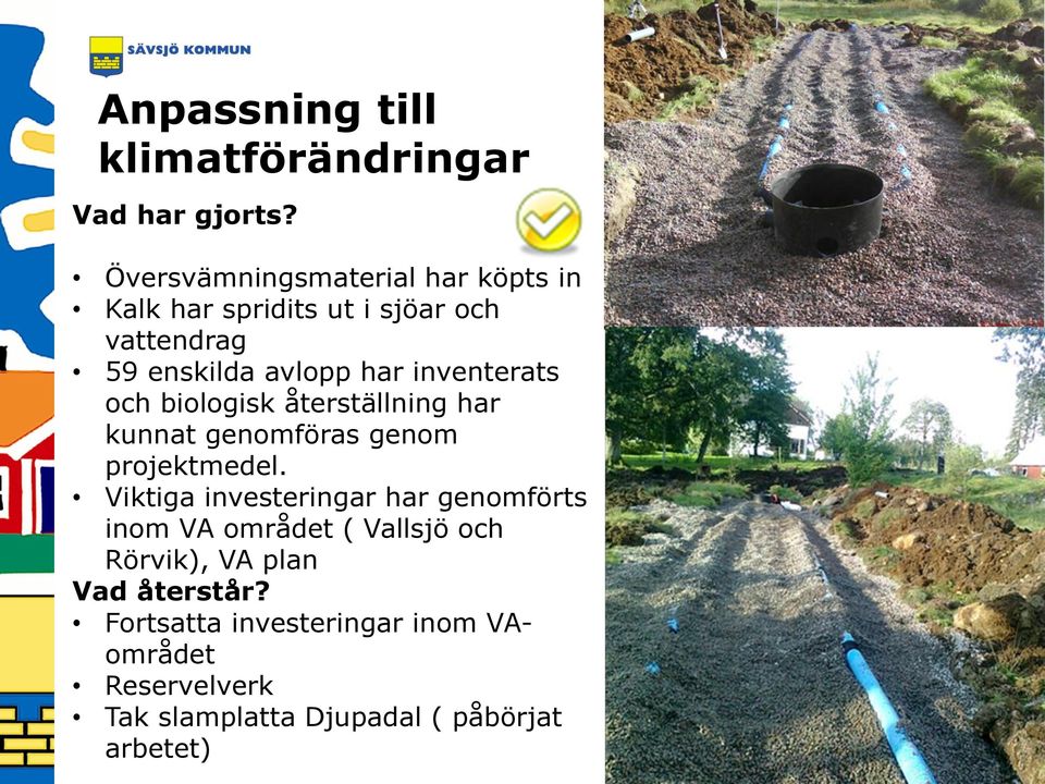 inventerats och biologisk återställning har kunnat genomföras genom projektmedel.