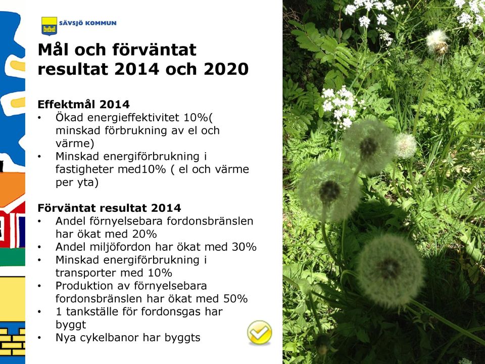 förnyelsebara fordonsbränslen har ökat med 20% Andel miljöfordon har ökat med 30% Minskad energiförbrukning i