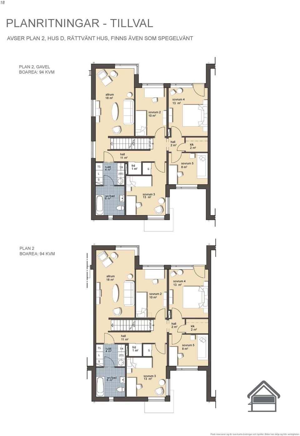 inneskåp wc/bad 6 m 2 sovrum 3 13 m 2 = amin, möjlig placering PAN 2 BOAREA: 94 VM plan 2 (gavel) D - rättvänt hus ÖRARIN: = äd = rys allrum sovrum 4 13 m 2 = ylskåp sovrum 2 10 m 2 = afferi hall 2 m