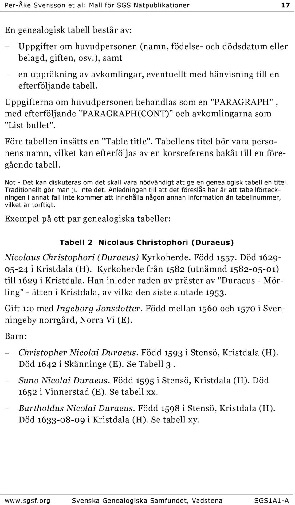 Uppgifterna om huvudpersonen behandlas som en "PARAGRAPH", med efterföljande PARAGRAPH(CONT) och avkomlingarna som "List bullet". Före tabellen insätts en "Table title".