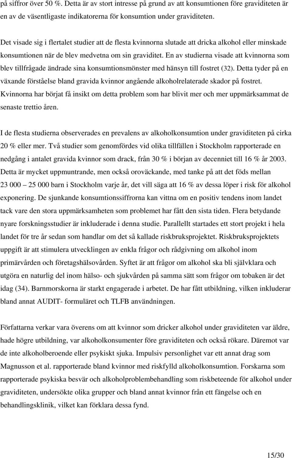 En av studierna visade att kvinnorna som blev tillfrågade ändrade sina konsumtionsmönster med hänsyn till fostret (32).