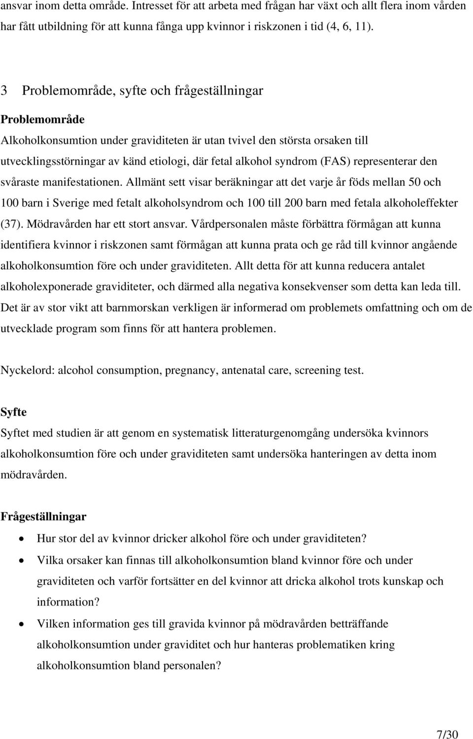 syndrom (FAS) representerar den svåraste manifestationen.