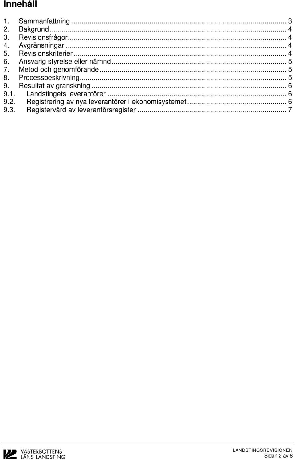 Processbeskrivning... 5 9. Resultat av granskning... 6 9.1. Landstingets leverantörer... 6 9.2.