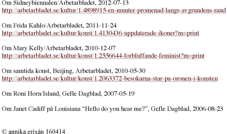 m=print Om Mary Kelly/Arbetarbladet, 2010-12-07 http://arbetarbladet.se/kultur/konst/1.2556644-forbluffande-feminist?