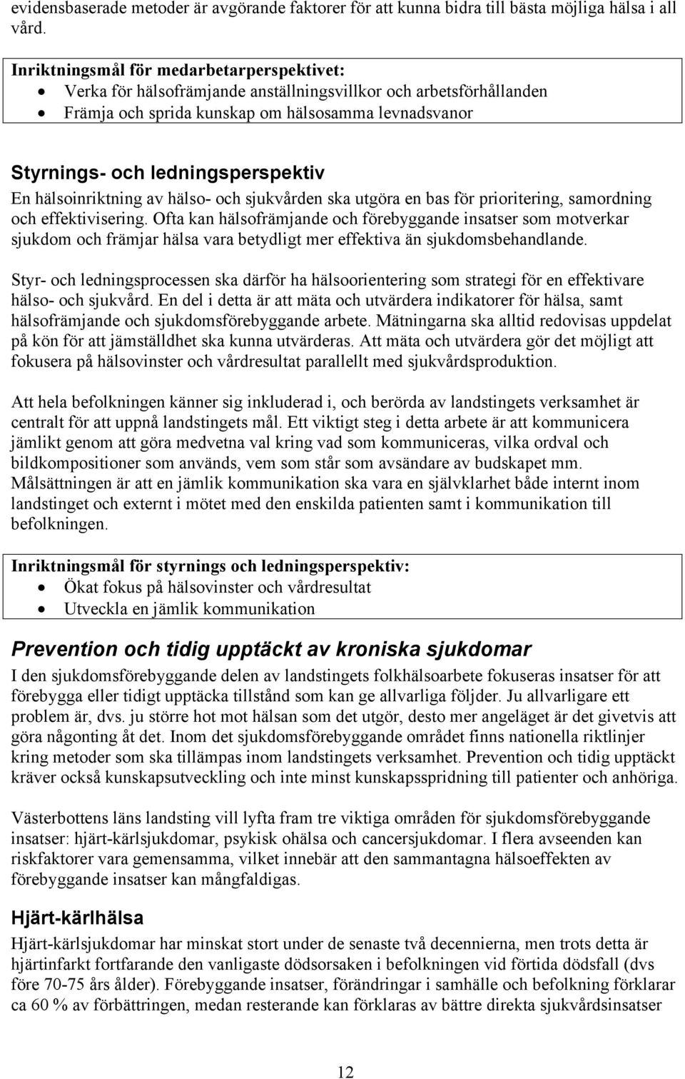 En hälsoinriktning av hälso- och sjukvården ska utgöra en bas för prioritering, samordning och effektivisering.