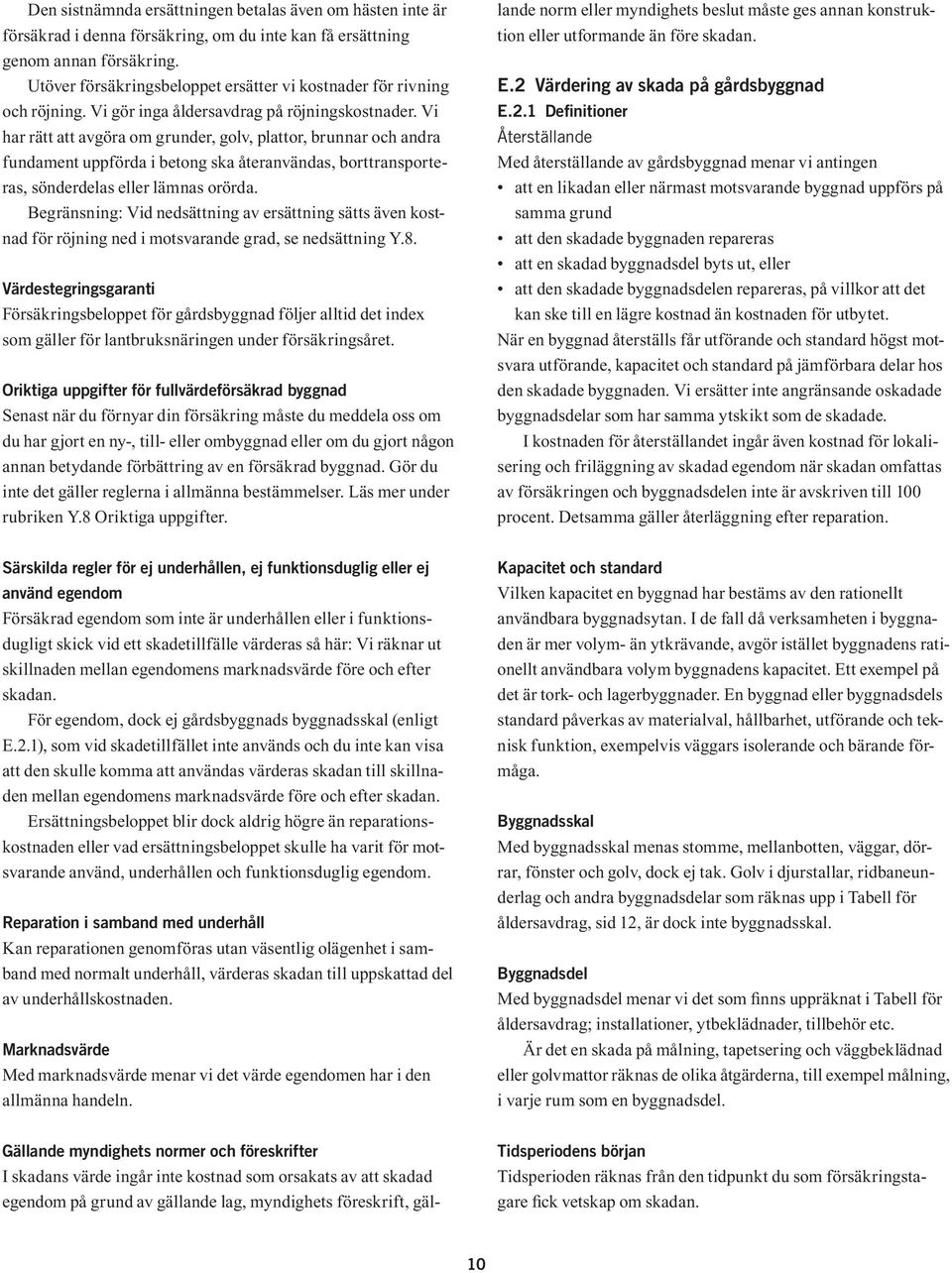 Vi har rätt att avgöra om grunder, golv, plattor, brunnar och andra fundament uppförda i betong ska återanvändas, borttransporteras, sönderdelas eller lämnas orörda.