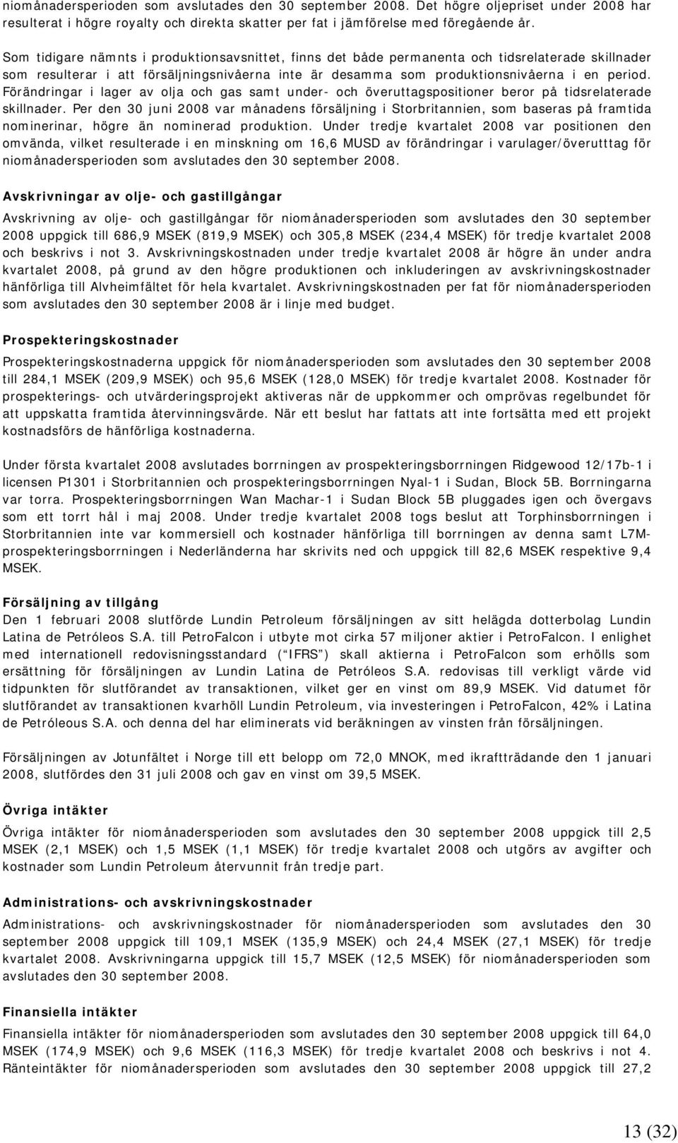 Förändringar i lager av olja och gas samt under- och överuttagspositioner beror på tidsrelaterade skillnader.