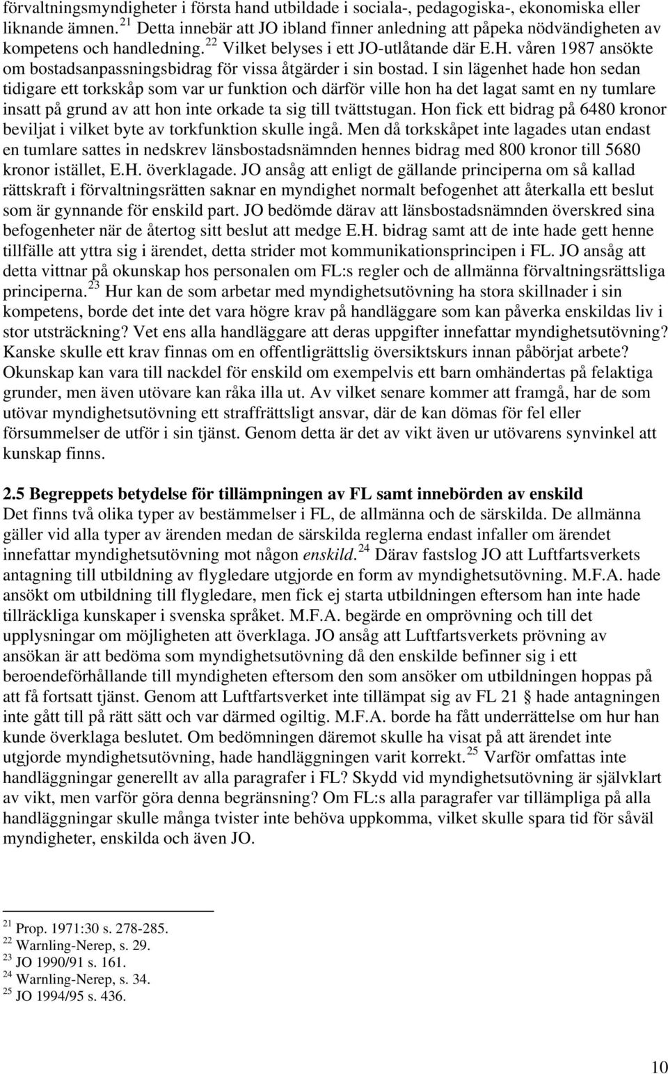 våren 1987 ansökte om bostadsanpassningsbidrag för vissa åtgärder i sin bostad.