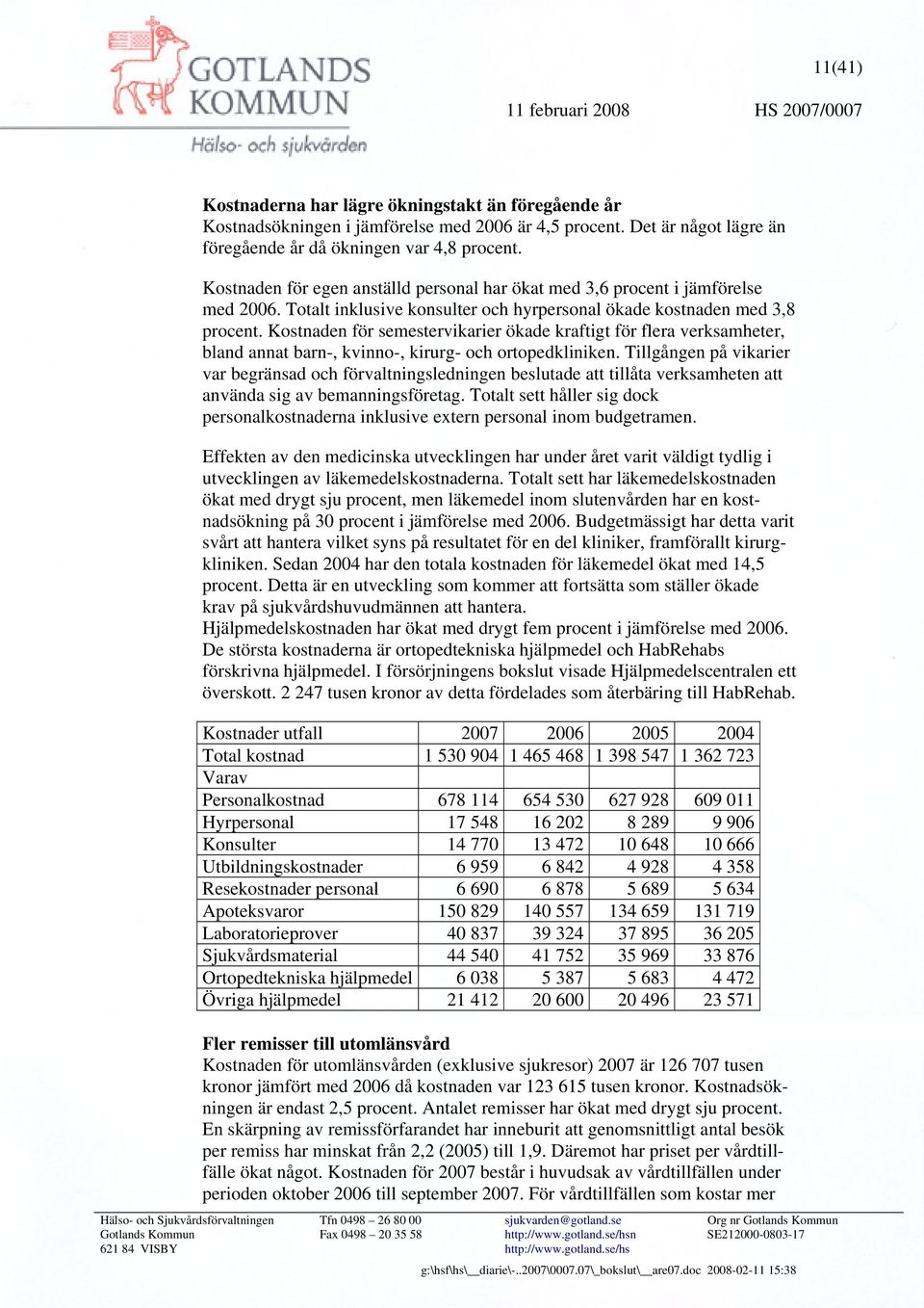 Kostnaden för semestervikarier ökade kraftigt för flera verksamheter, bland annat barn-, kvinno-, kirurg- och ortopedkliniken.
