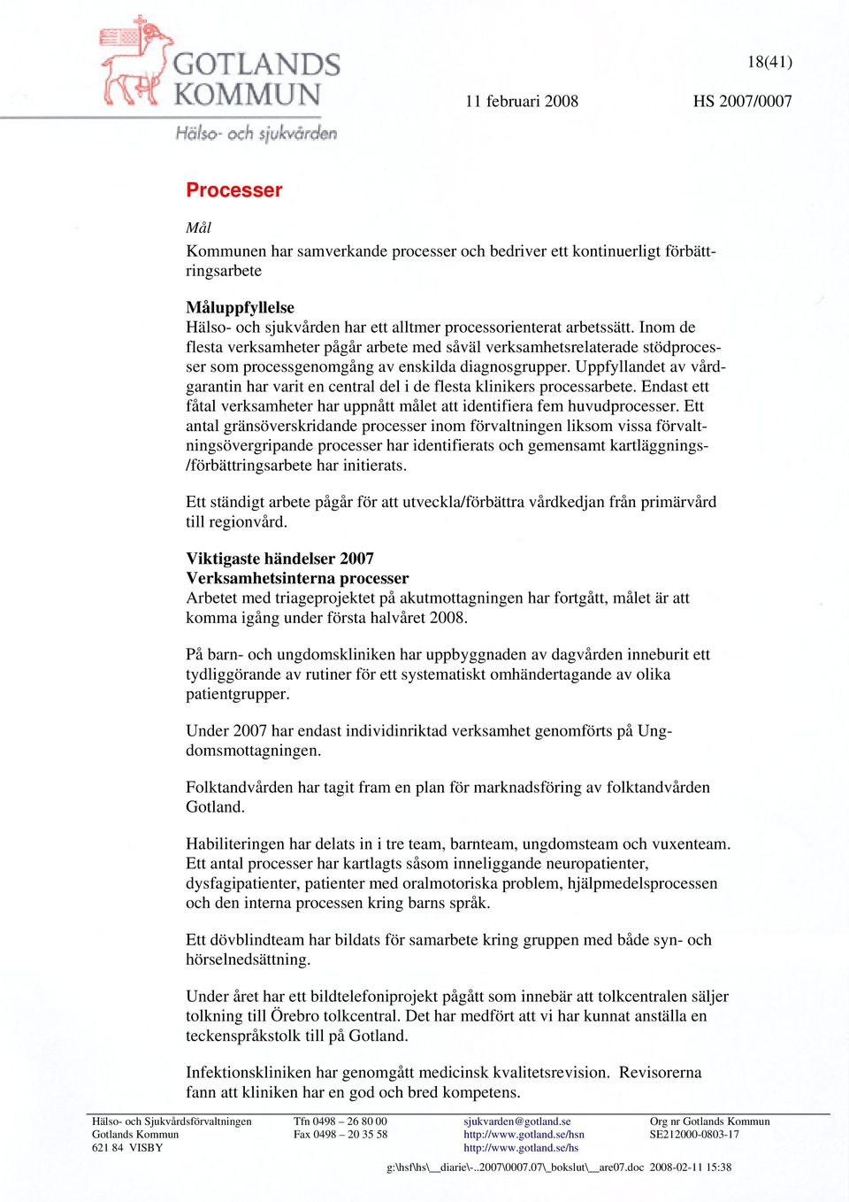 Uppfyllandet av vårdgarantin har varit en central del i de flesta klinikers processarbete. Endast ett fåtal verksamheter har uppnått målet att identifiera fem huvudprocesser.