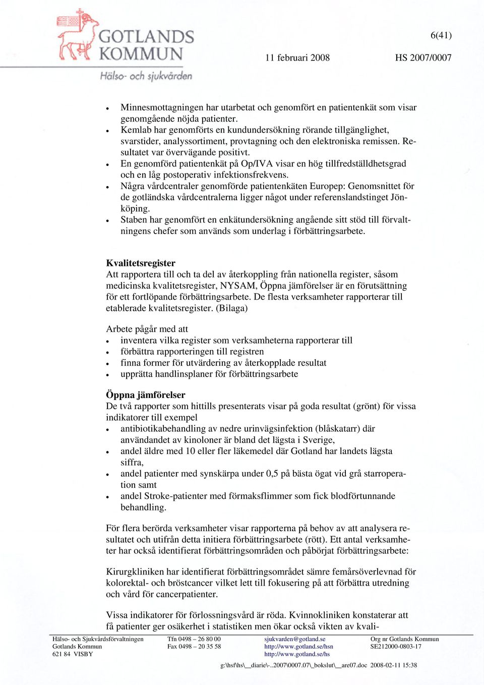 En genomförd patientenkät på Op/IVA visar en hög tillfredställdhetsgrad och en låg postoperativ infektionsfrekvens.