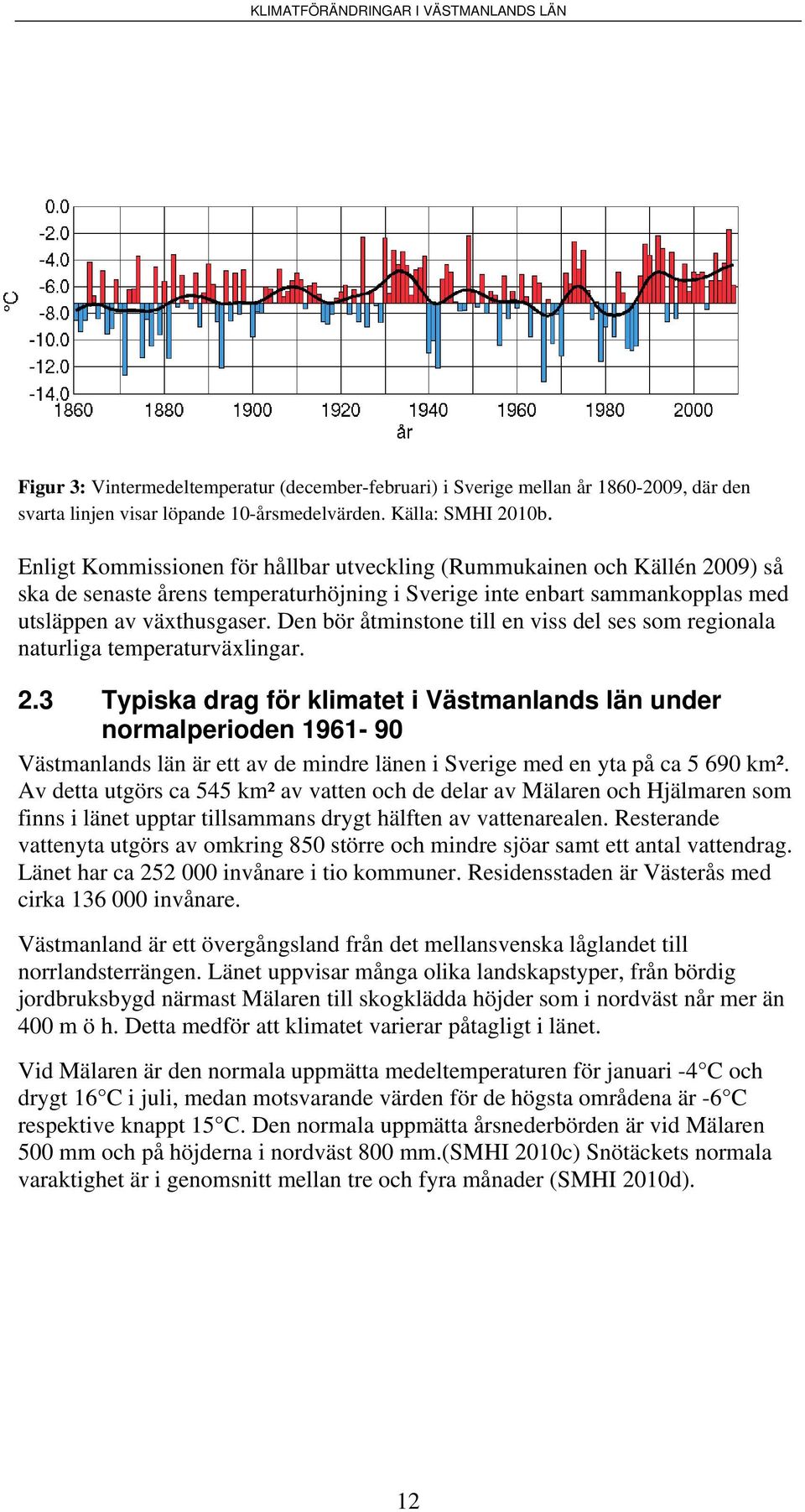 Den bör åtminstone till en viss del ses som regionala naturliga temperaturväxlingar. 2.