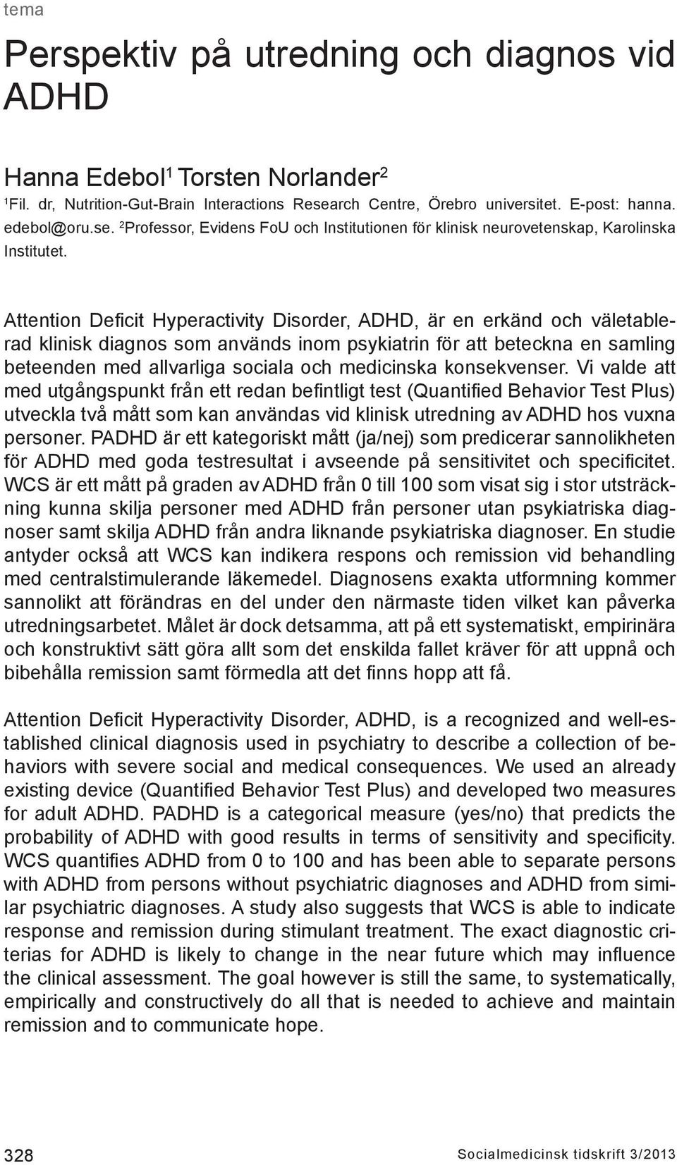 Attention Deficit Hyperactivity Disorder, ADHD, är en erkänd och väletablerad klinisk diagnos som används inom psykiatrin för att beteckna en samling beteenden med allvarliga sociala och medicinska