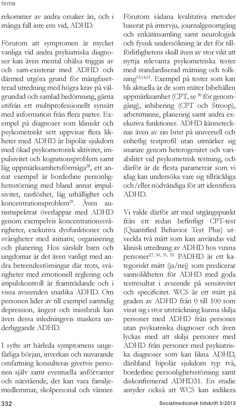 krav på välgrundad och samlad bedömning, gärna utifrån ett multiprofessionellt synsätt med information från flera parter.