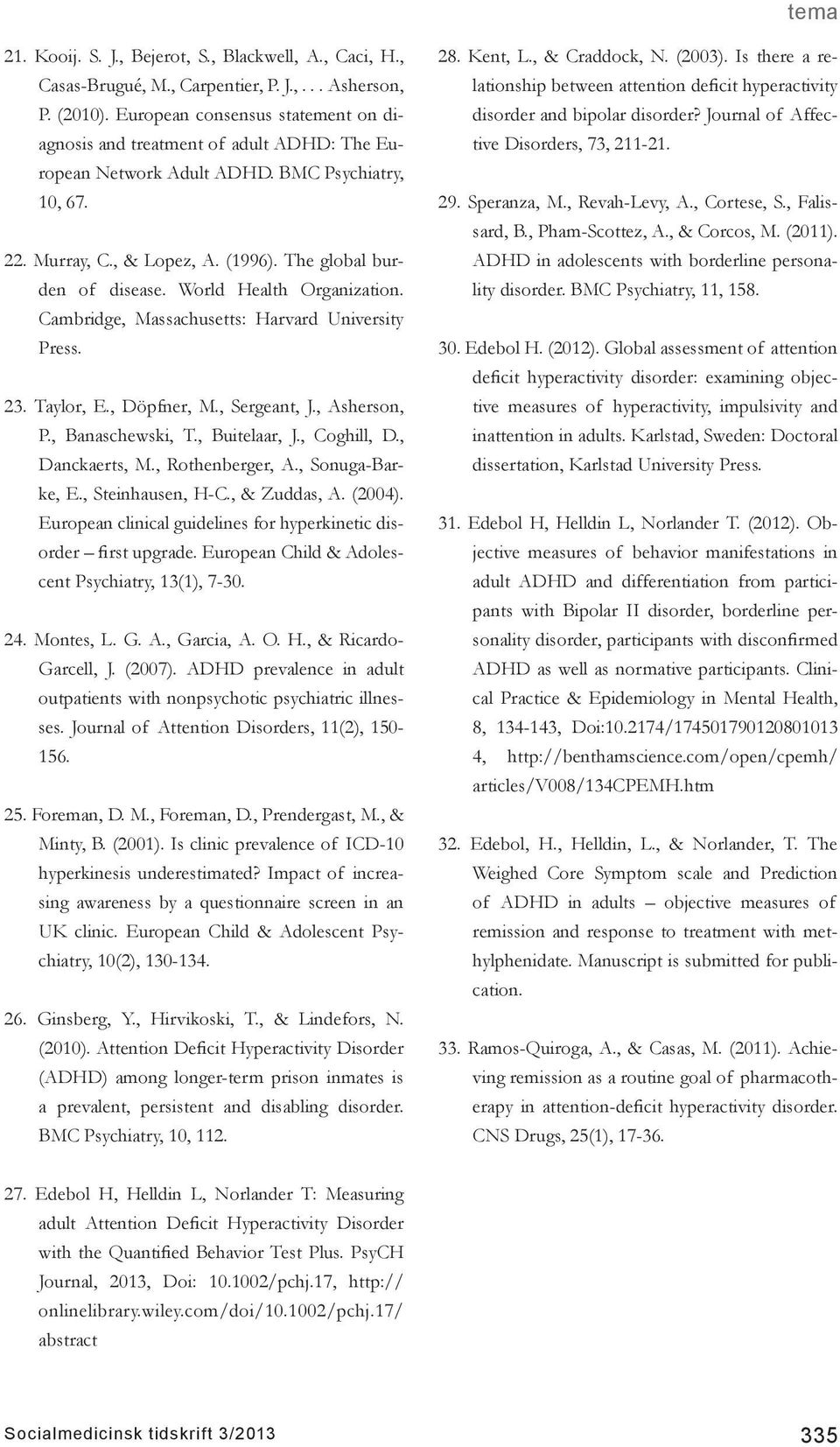 World Health Organization. Cambridge, Massachusetts: Harvard University Press. 23. Taylor, E., Döpfner, M., Sergeant, J., Asherson, P., Banaschewski, T., Buitelaar, J., Coghill, D., Danckaerts, M.