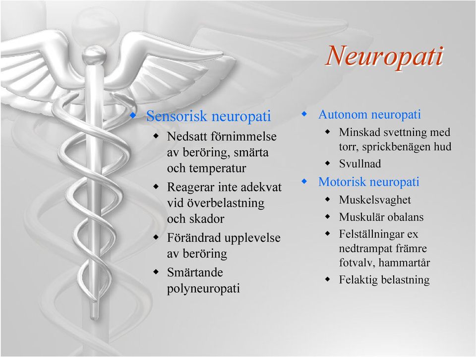 polyneuropati Autonom neuropati Minskad svettning med torr, sprickbenägen hud Svullnad Motorisk