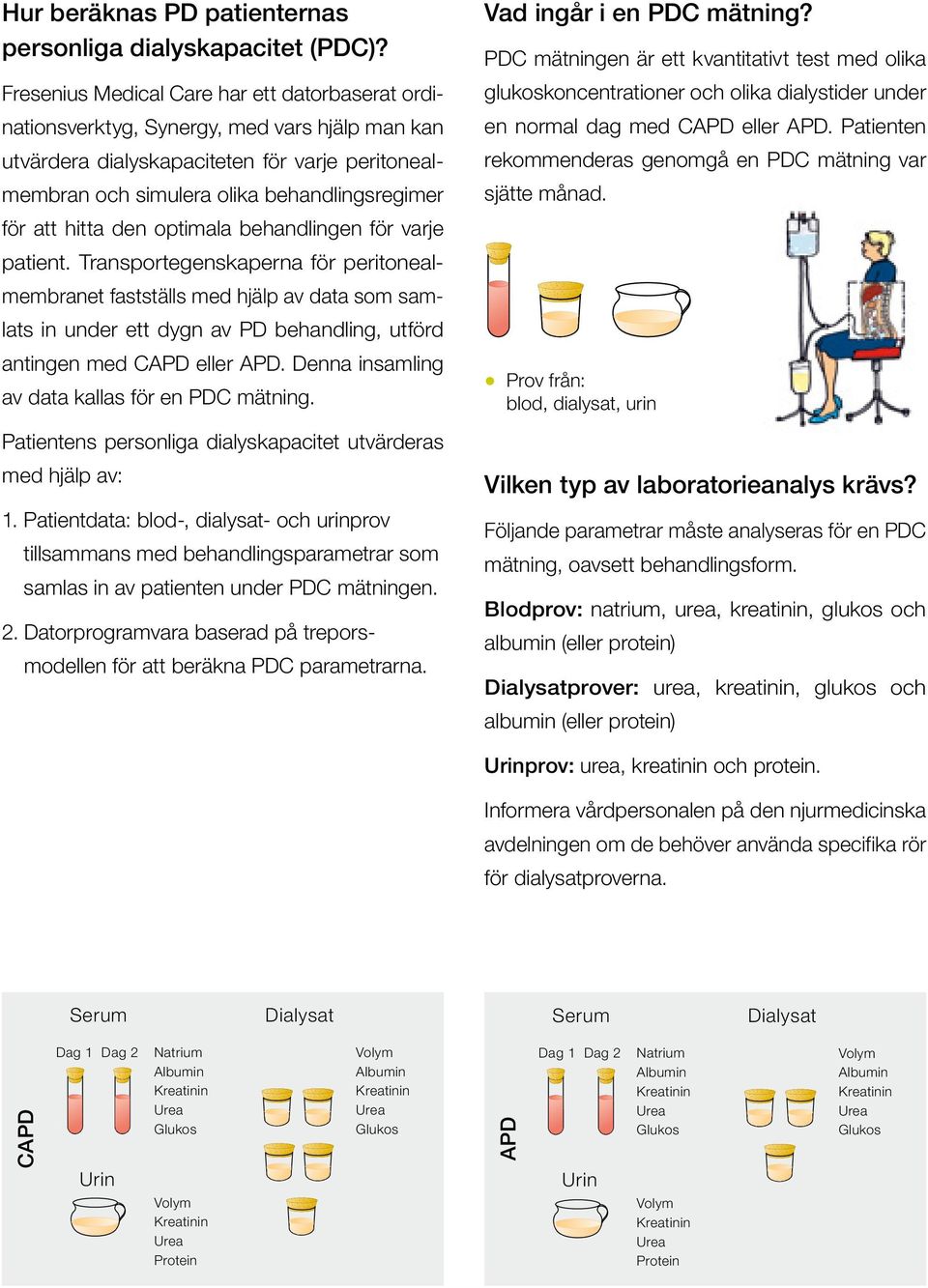 hitta den optimala behandlingen för varje patient.