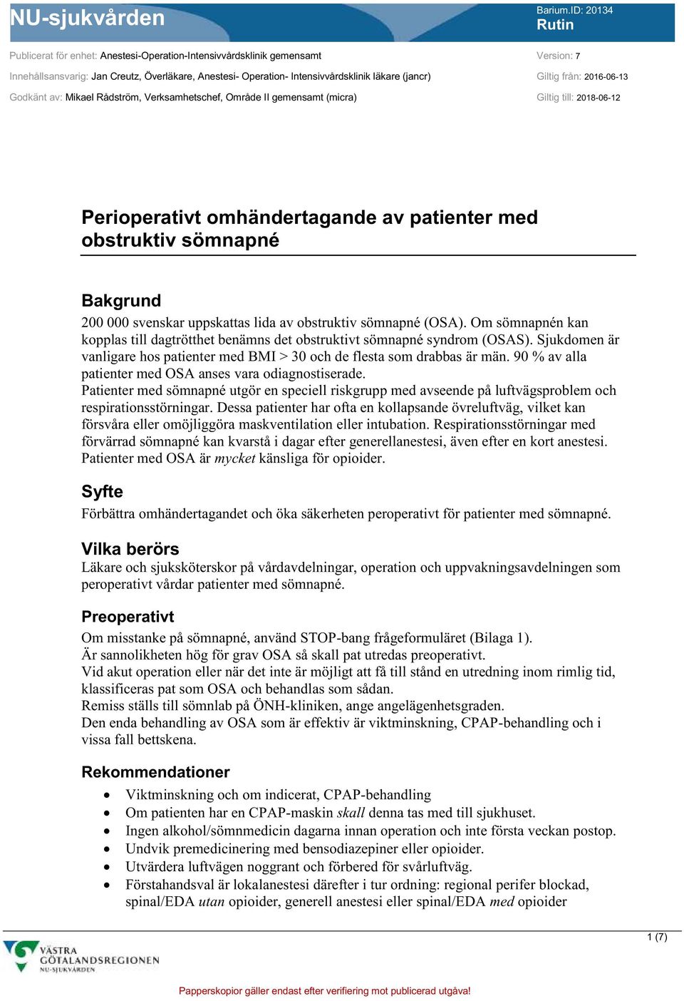 svenskar uppskattas lida av obstruktiv sömnapné (OSA). Om sömnapnén kan kopplas till dagtrötthet benämns det obstruktivt sömnapné syndrom (OSAS).
