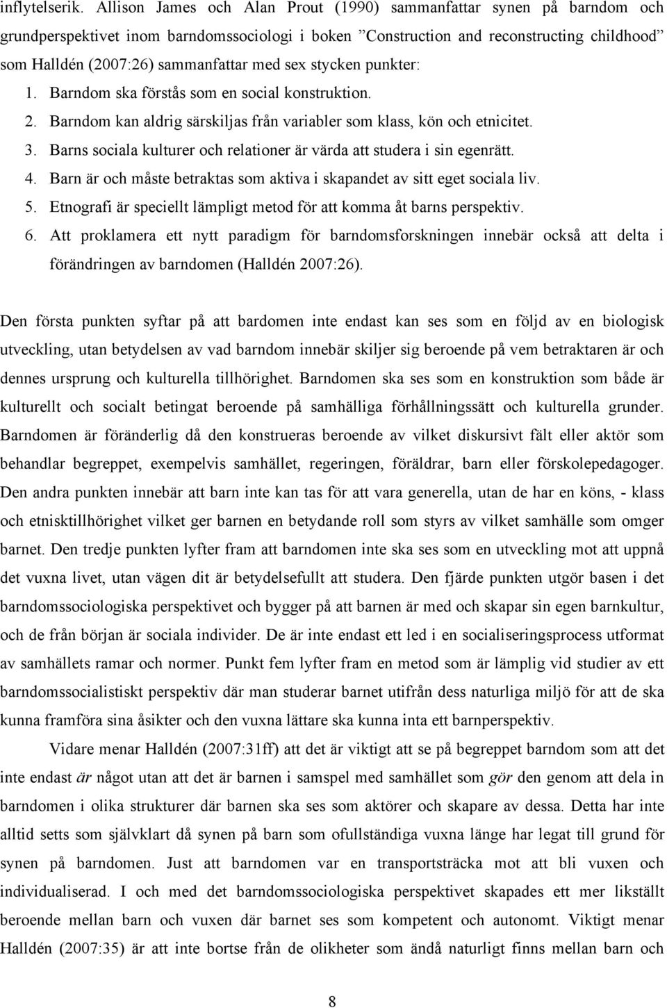 sex stycken punkter: 1. Barndom ska förstås som en social konstruktion. 2. Barndom kan aldrig särskiljas från variabler som klass, kön och etnicitet. 3.