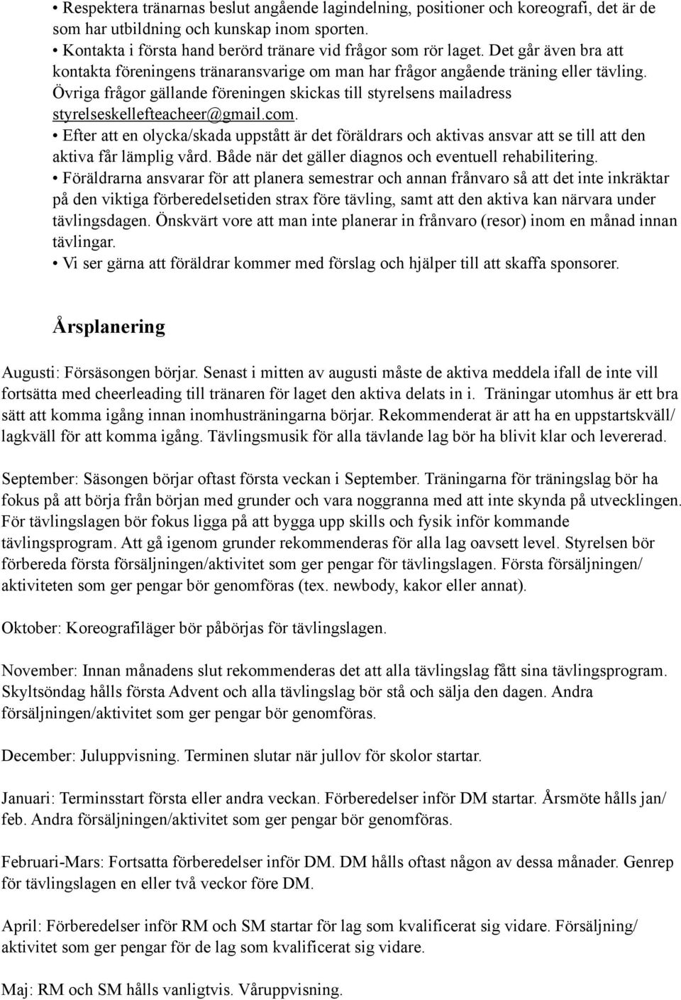 Övriga frågor gällande föreningen skickas till styrelsens mailadress styrelseskellefteacheer@gmail.com.