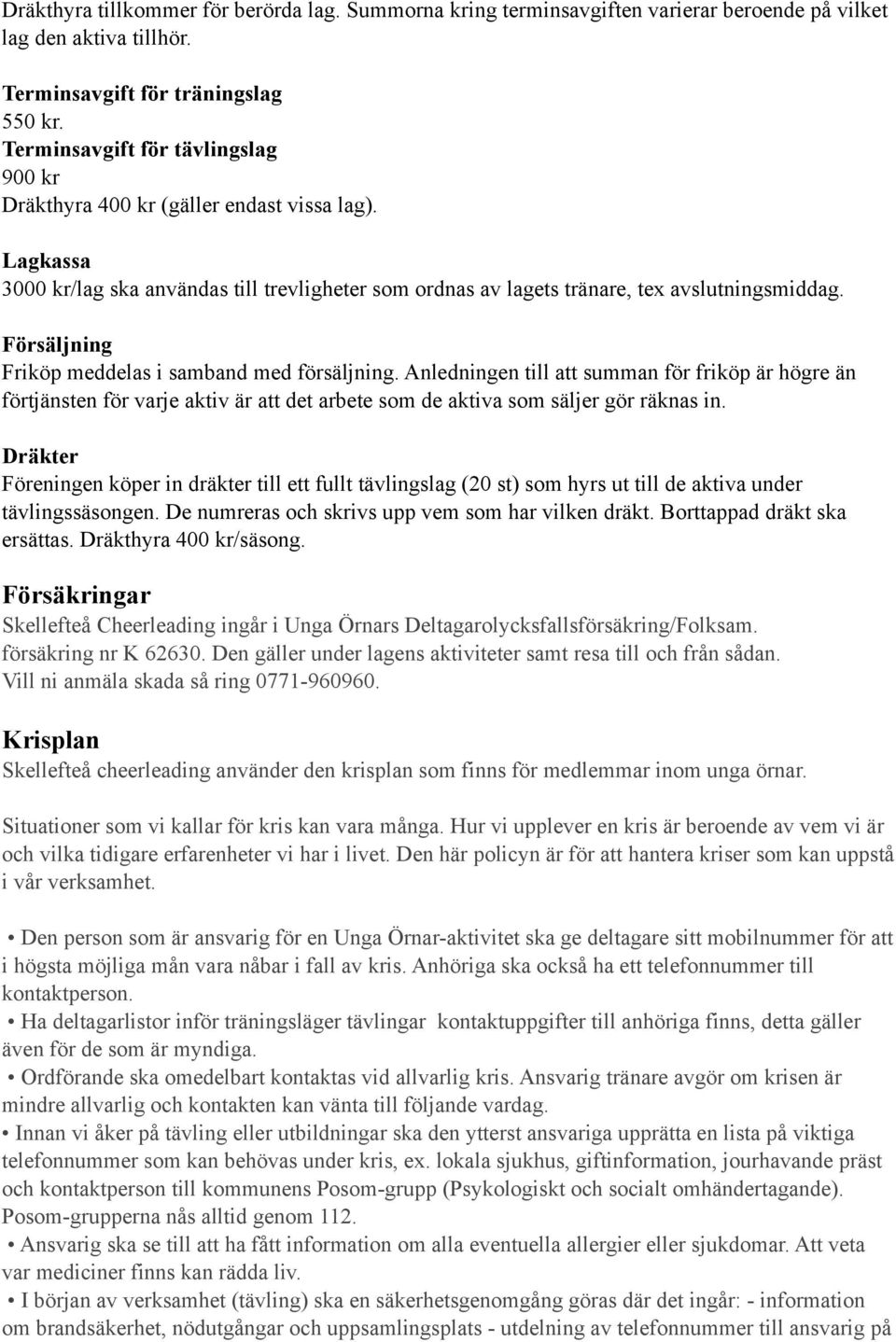 Försäljning Friköp meddelas i samband med försäljning. Anledningen till att summan för friköp är högre än förtjänsten för varje aktiv är att det arbete som de aktiva som säljer gör räknas in.