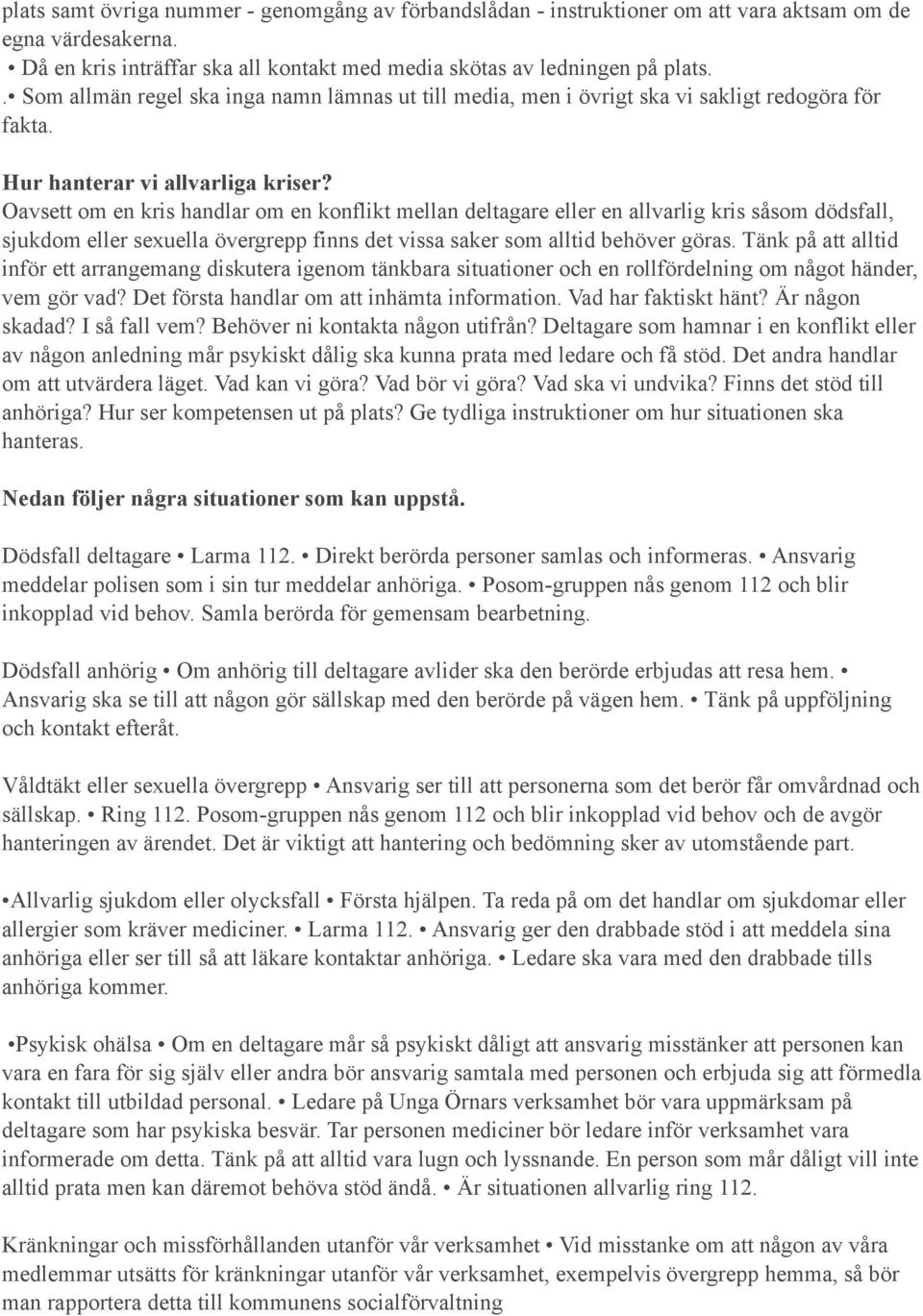 Oavsett om en kris handlar om en konflikt mellan deltagare eller en allvarlig kris såsom dödsfall, sjukdom eller sexuella övergrepp finns det vissa saker som alltid behöver göras.