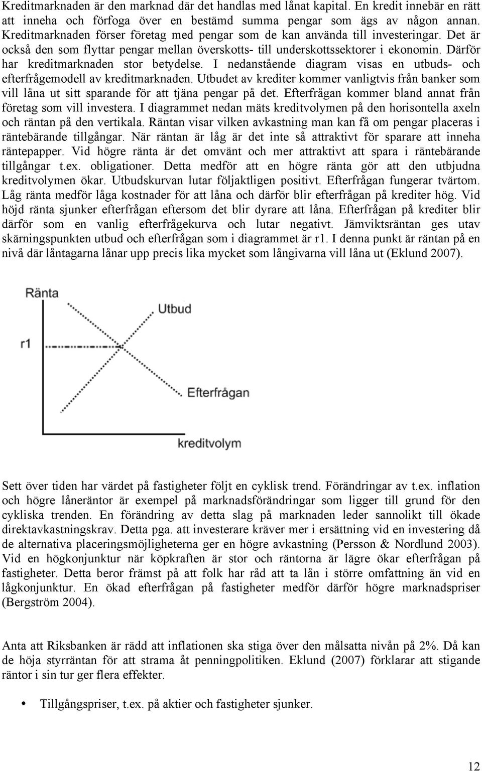 Därför har kreditmarknaden stor betydelse. I nedanstående diagram visas en utbuds- och efterfrågemodell av kreditmarknaden.