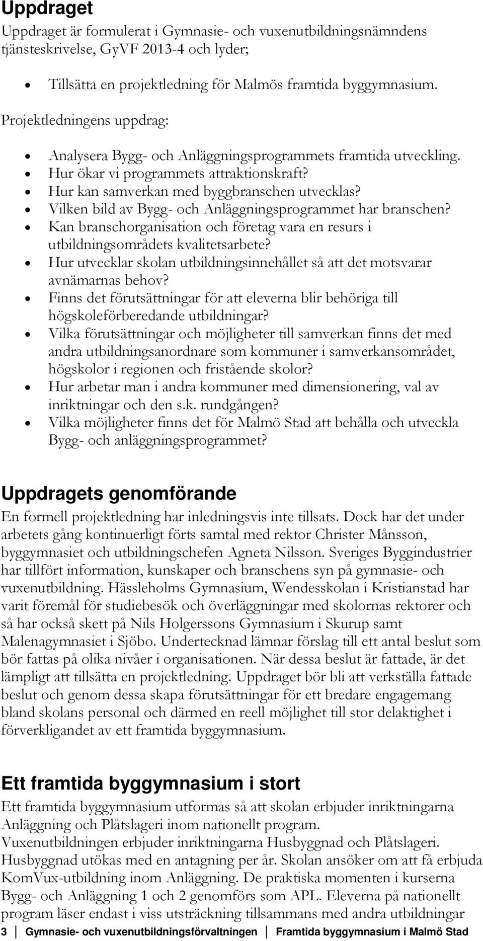 Vilken bild av Bygg- och Anläggningsprogrammet har branschen? Kan branschorganisation och företag vara en resurs i utbildningsområdets kvalitetsarbete?