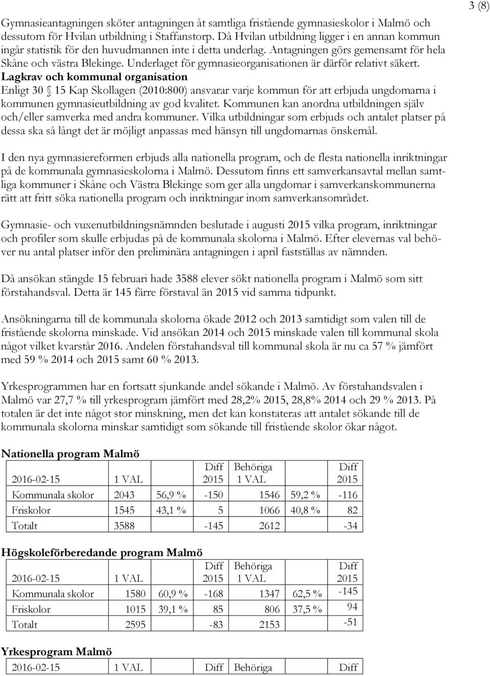 Underlaget för gymnasieorganisationen är därför relativt säkert.