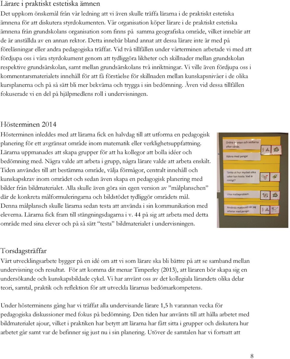 Detta innebär bland annat att dessa lärare inte är med på föreläsningar eller andra pedagogiska träffar.