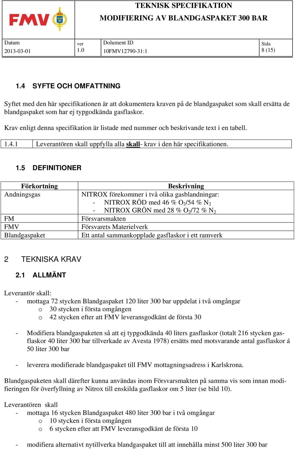 4.1 Leantören skall uppfylla alla skall- krav i den här specifikationen. 1.