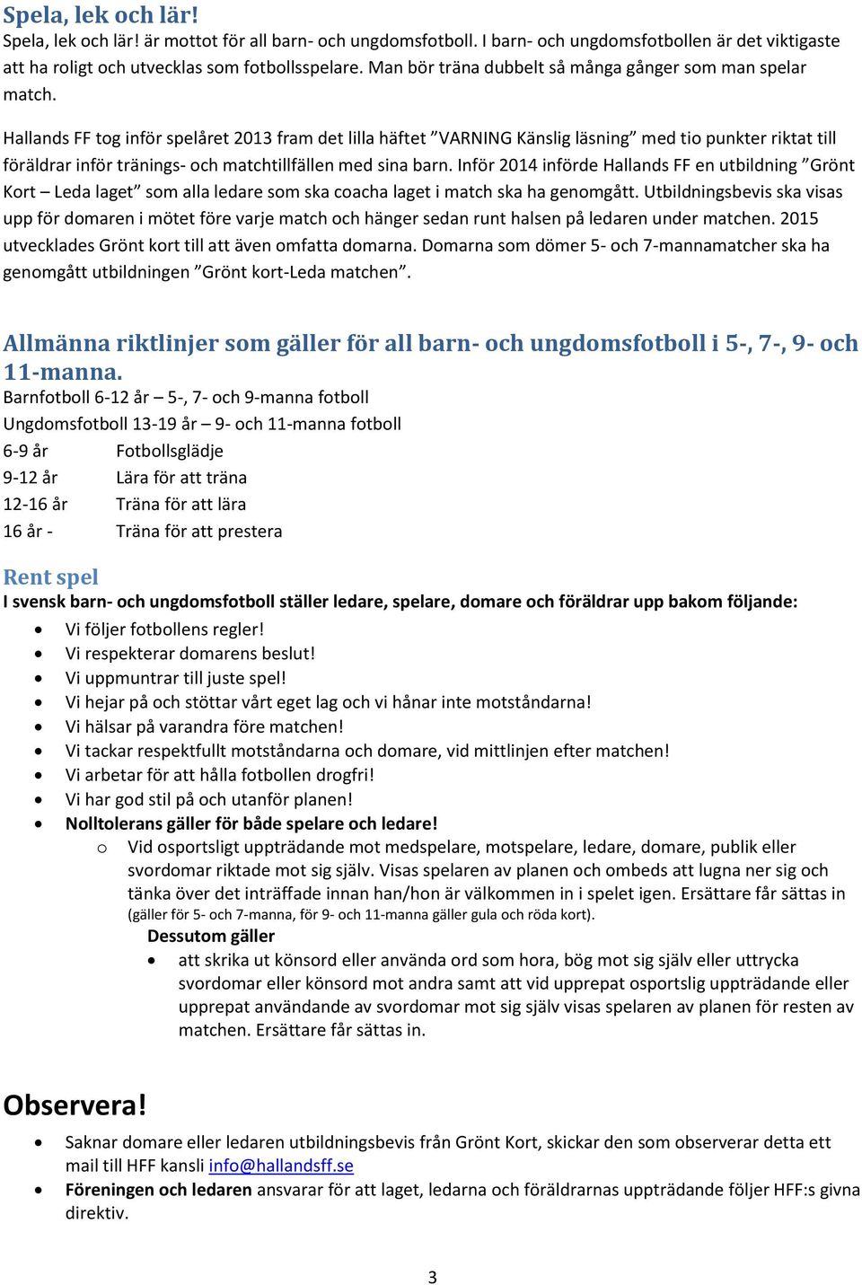 Hallands FF tg inför spelåret 2013 fram det lilla häftet VARNING Känslig läsning med ti punkter riktat till föräldrar inför tränings- ch matchtillfällen med sina barn.