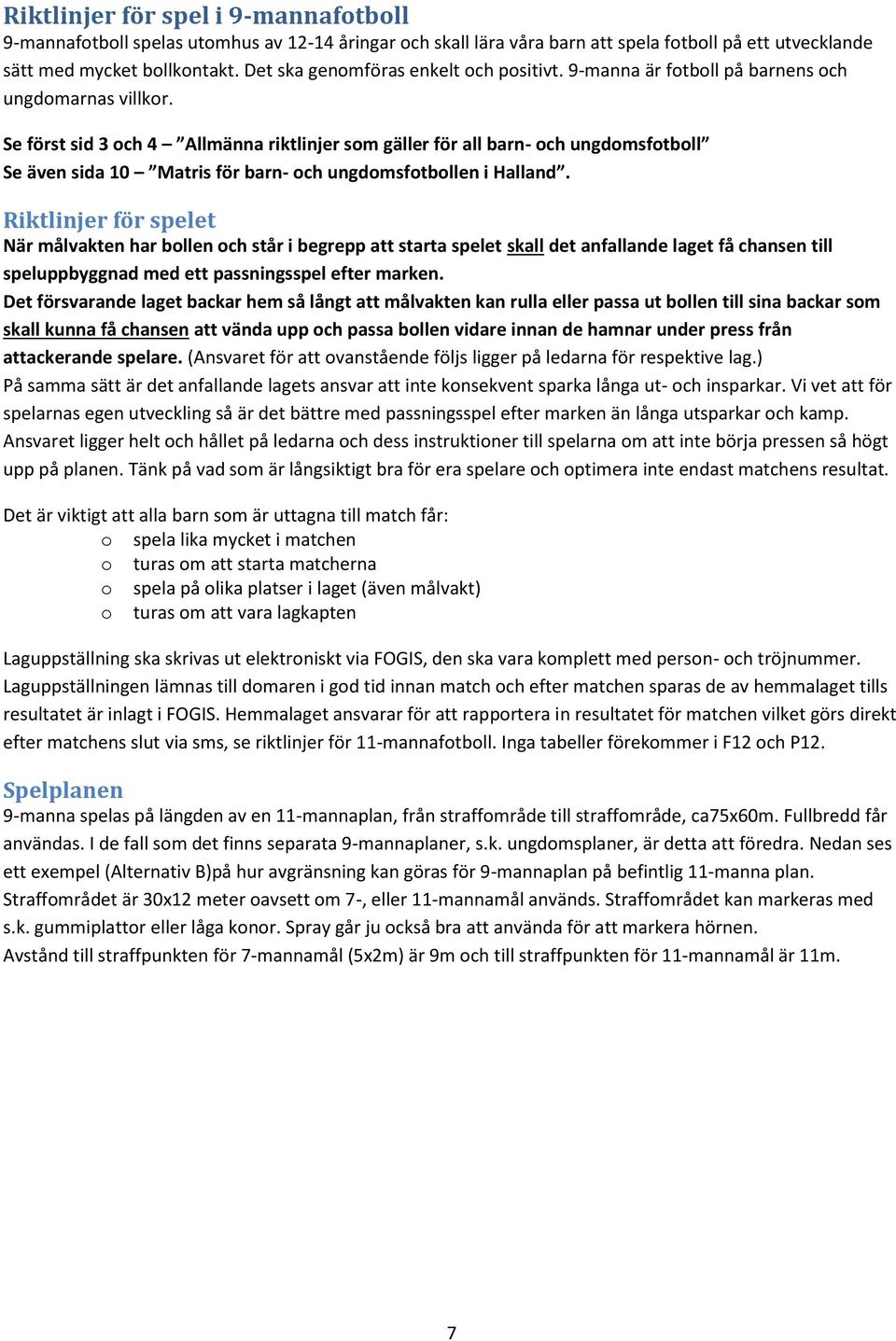 Se först sid 3 ch 4 Allmänna riktlinjer sm gäller för all barn- ch ungdmsftbll Se även sida 10 Matris för barn- ch ungdmsftbllen i Halland.