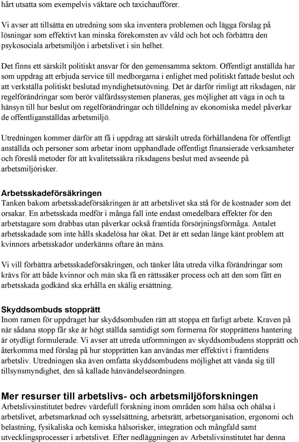 arbetslivet i sin helhet. Det finns ett särskilt politiskt ansvar för den gemensamma sektorn.