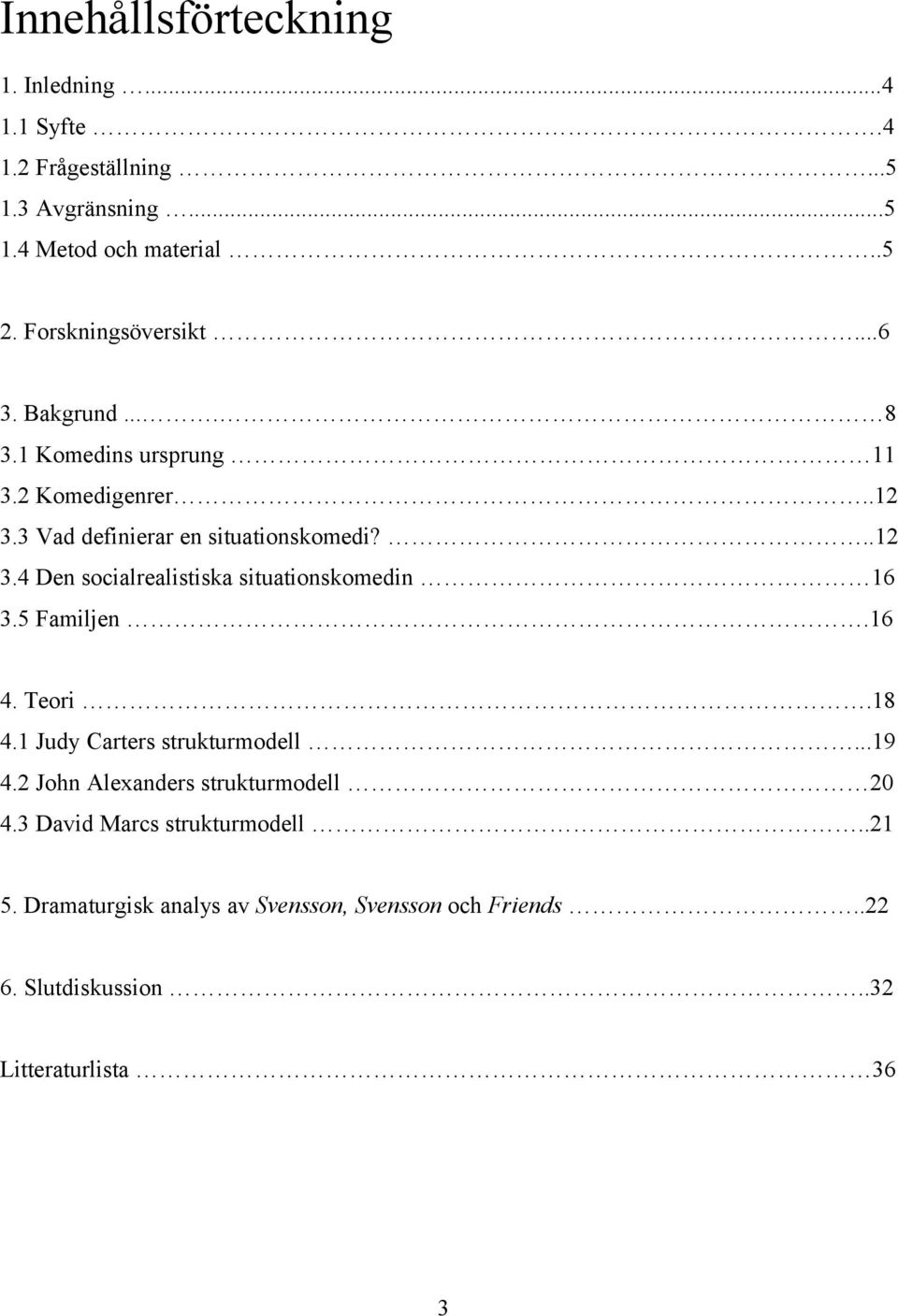 5 Familjen.16 4. Teori.18 4.1 Judy Carters strukturmodell...19 4.2 John Alexanders strukturmodell 20 4.3 David Marcs strukturmodell.