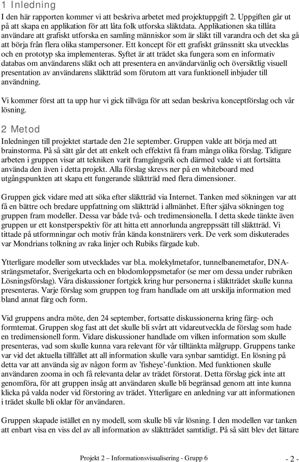 Ett koncept för ett grafiskt gränssnitt ska utvecklas och en prototyp ska implementeras.